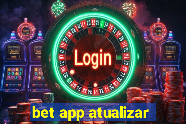 bet app atualizar